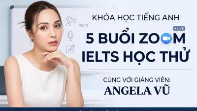 Khóa Học Tiếng Anh - 5 Buổi Zoom IELTS Học Thử Cùng Với Angela Vũ