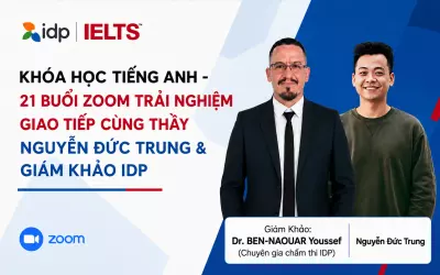 Khóa Học Tiếng Anh - 21 Buổi Zoom Trải Nghiệm Giao Tiếp Cùng Thầy Nguyễn Đức Trung & Giám Khảo IDP Tiến Sĩ BEN-NAOUAR Youssef (Chuyên Gia Chấm Thi IDP) 