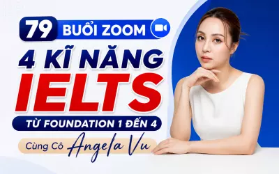 Khóa Học Tiếng Anh - 79 Buổi Zoom 4 Kĩ Năng IELTS Từ Foundation 1 Đến 4 Cùng Cô Angela Vu