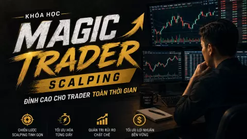 Khóa học Magic Trader - Scalping đỉnh cao cho Trader toàn thời gian