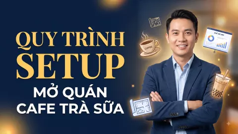 Khóa Quy Trình Setup Mở Quán Cafe - Trà Sữa