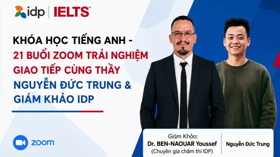 Khóa Học Tiếng Anh - 21 Buổi Zoom Trải Nghiệm Giao Tiếp Cùng Thầy Nguyễn Đức Trung & Giám Khảo IDP Tiến Sĩ BEN-NAOUAR Youssef (Chuyên Gia Chấm Thi IDP) 