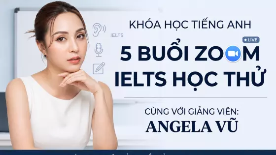 Khóa Học Tiếng Anh - 5 Buổi Zoom IELTS Học Thử Cùng Với Angela Vũ
