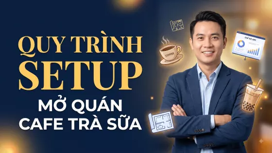 Khóa Quy Trình Setup Mở Quán Cafe - Trà Sữa
