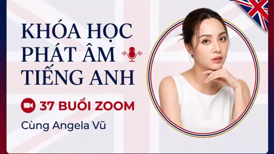 Khóa học tiếng Anh - 37 buổi Zoom phát âm cùng với Angela Vũ. 