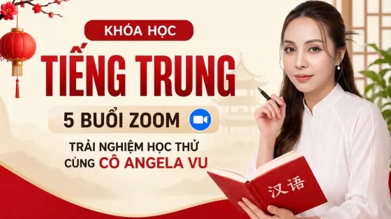 Khóa Học Tiếng Trung - 5 Buổi Zoom Trải Nghiệm Học Thử Cùng Cô Angela Vu 