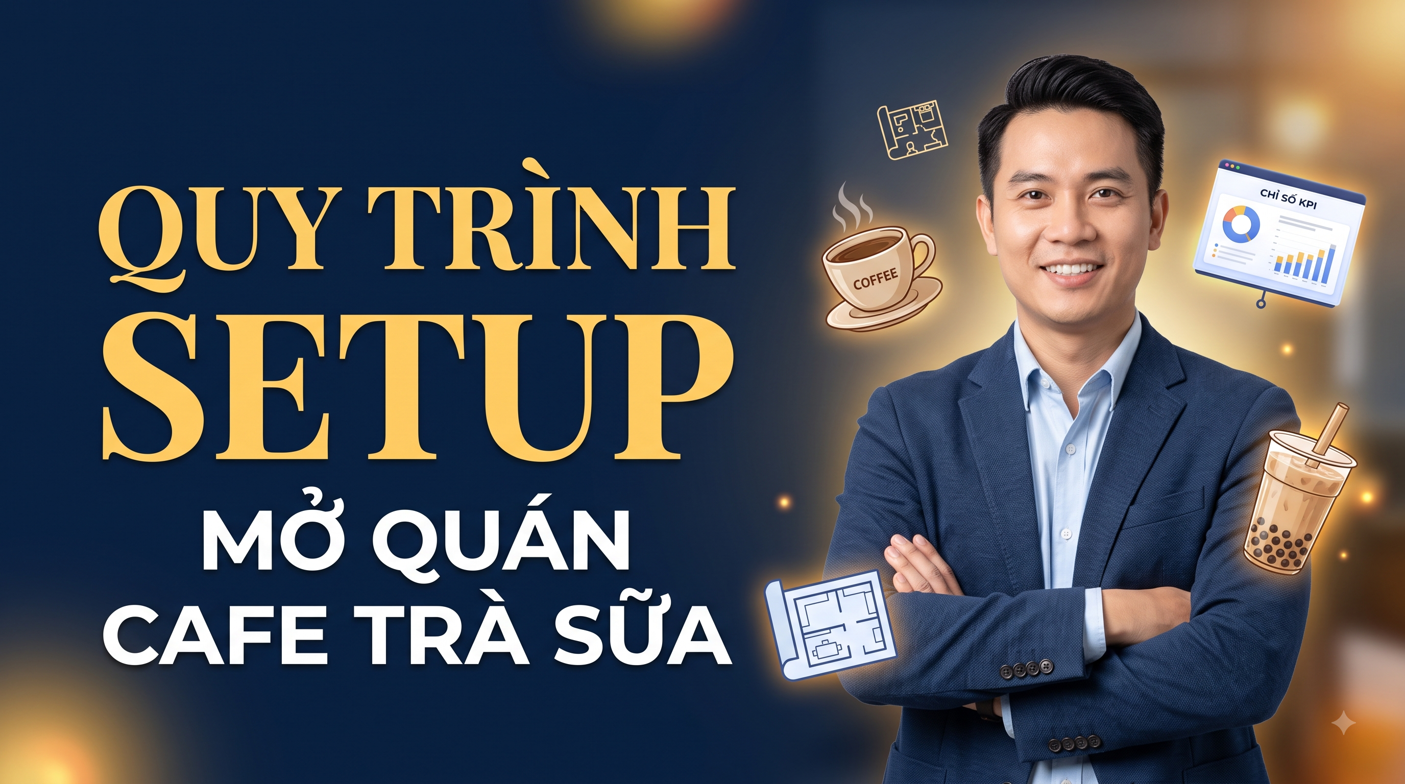 Khóa Quy Trình Setup Mở Quán Cafe - Trà Sữa