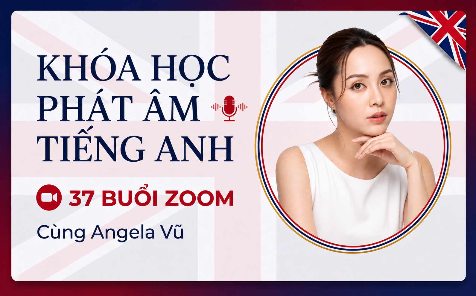 Khóa học tiếng Anh - 37 buổi Zoom phát âm cùng với Angela Vũ. 