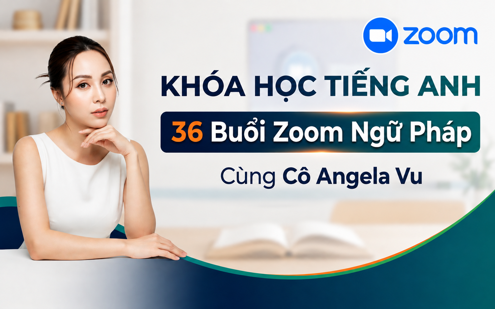 Khóa Học Tiếng Anh - 36 Buổi Zoom Ngữ Pháp Cùng Cô Angela Vu